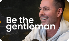 Manage your stress, be the gentleman